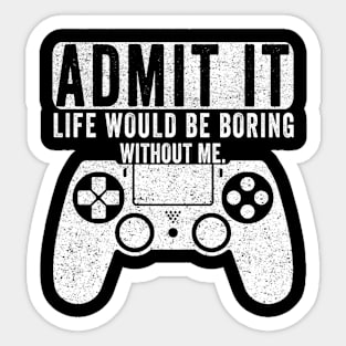 Admit It Life Would Be Boring Without Me, Funny Saying Retro Sticker